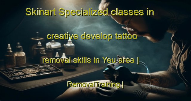Skinart Specialized classes in creative develop tattoo removal skills in Yeu area | RemovalTraining | RemovalClasses | SkinartTraining-Viet Nam